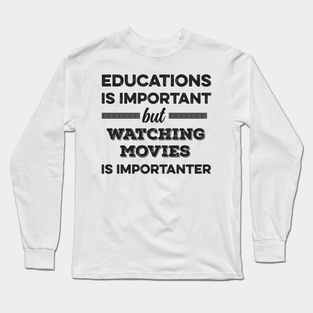 Education is important but watching movies is importanter Long Sleeve T-Shirt by DonVector